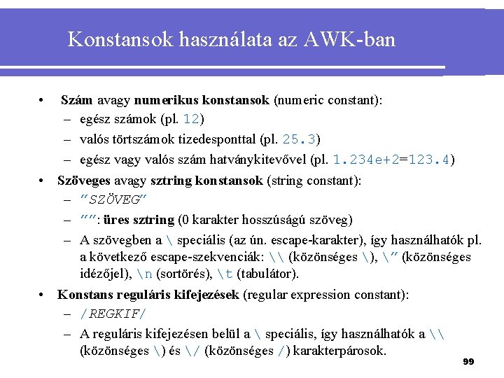 Konstansok használata az AWK-ban • Szám avagy numerikus konstansok (numeric constant): – egész számok