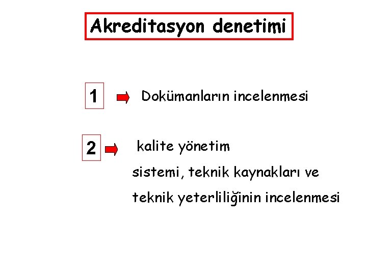 Akreditasyon denetimi 1 2 Dokümanların incelenmesi kalite yönetim sistemi, teknik kaynakları ve teknik yeterliliğinin