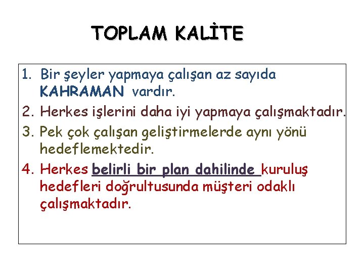 TOPLAM KALİTE 1. Bir şeyler yapmaya çalışan az sayıda KAHRAMAN vardır. 2. Herkes işlerini