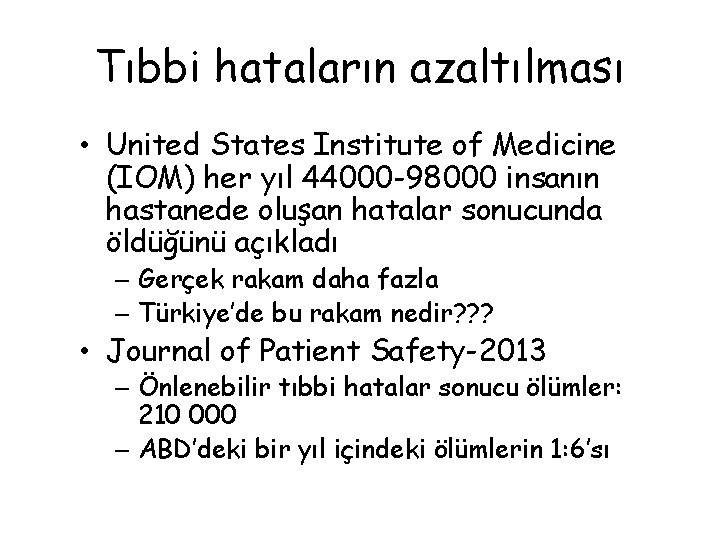 Tıbbi hataların azaltılması • United States Institute of Medicine (IOM) her yıl 44000 -98000