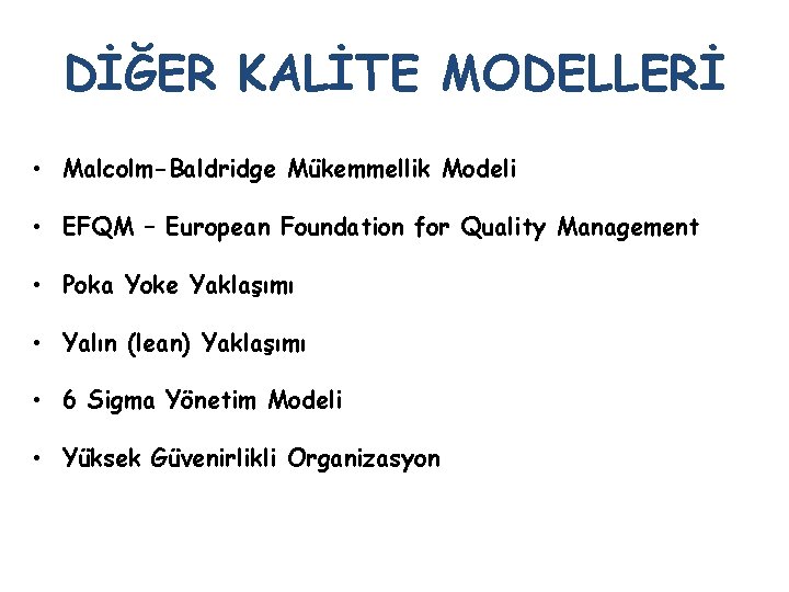 DİĞER KALİTE MODELLERİ • Malcolm-Baldridge Mükemmellik Modeli • EFQM – European Foundation for Quality