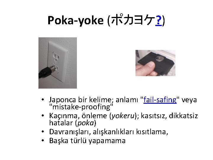 Poka-yoke (ポカヨケ? ) • Japonca bir kelime; anlamı "fail-safing" veya "mistake-proofing" • Kaçınma, önleme