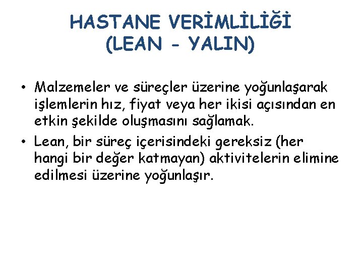 HASTANE VERİMLİLİĞİ (LEAN - YALIN) • Malzemeler ve süreçler üzerine yoğunlaşarak işlemlerin hız, fiyat