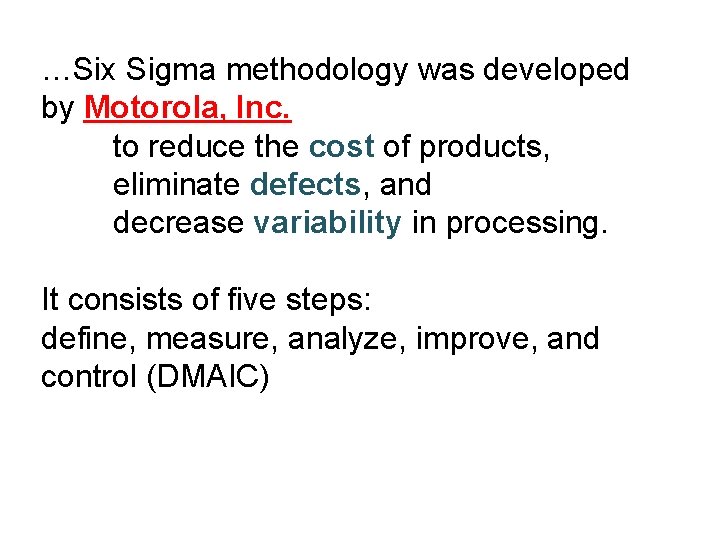…Six Sigma methodology was developed by Motorola, Inc. to reduce the cost of products,