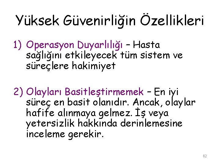 Yüksek Güvenirliğin Özellikleri 1) Operasyon Duyarlılığı – Hasta sağlığını etkileyecek tüm sistem ve süreçlere