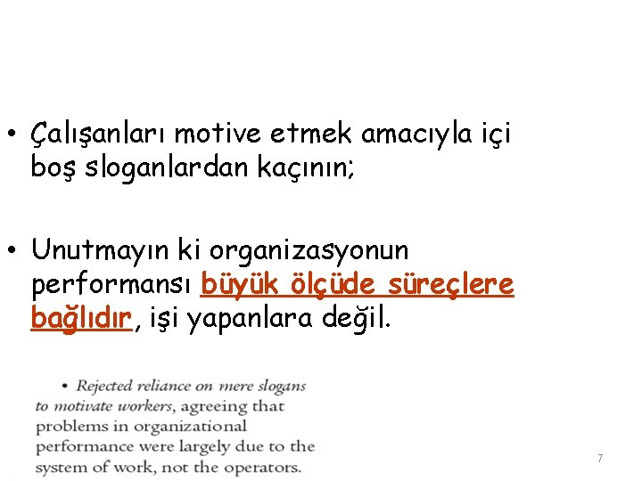  • Çalışanları motive etmek amacıyla içi boş sloganlardan kaçının; • Unutmayın ki organizasyonun