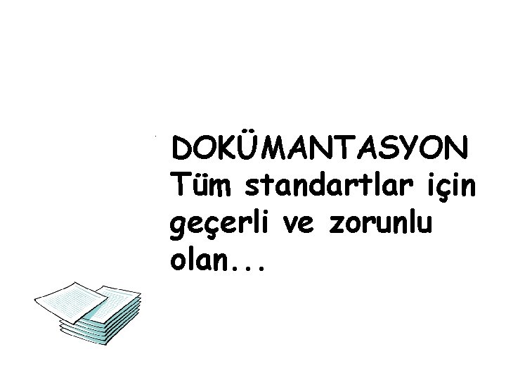 . DOKÜMANTASYON Tüm standartlar için geçerli ve zorunlu olan. . . 