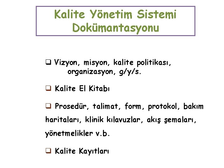 Kalite Yönetim Sistemi Dokümantasyonu q Vizyon, misyon, kalite politikası, organizasyon, g/y/s. . q Kalite
