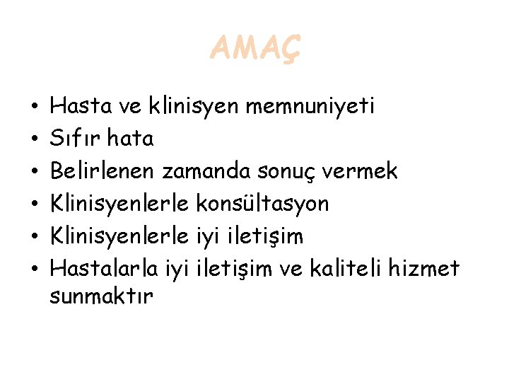 AMAÇ • • • Hasta ve klinisyen memnuniyeti Sıfır hata Belirlenen zamanda sonuç vermek