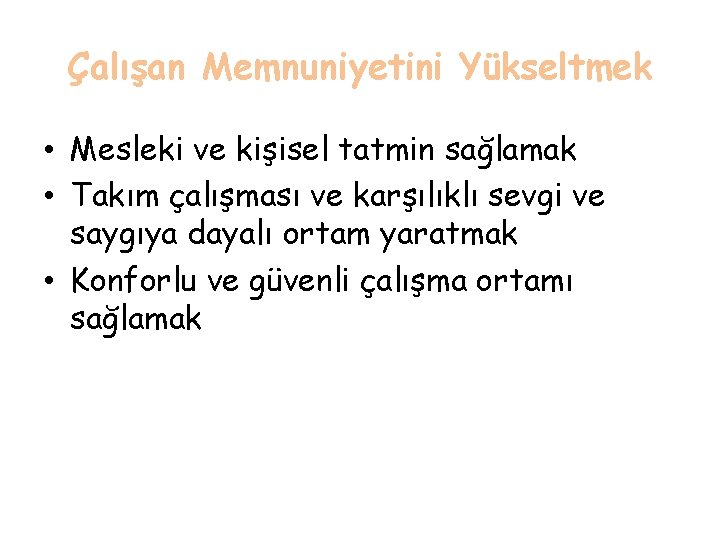 Çalışan Memnuniyetini Yükseltmek • Mesleki ve kişisel tatmin sağlamak • Takım çalışması ve karşılıklı