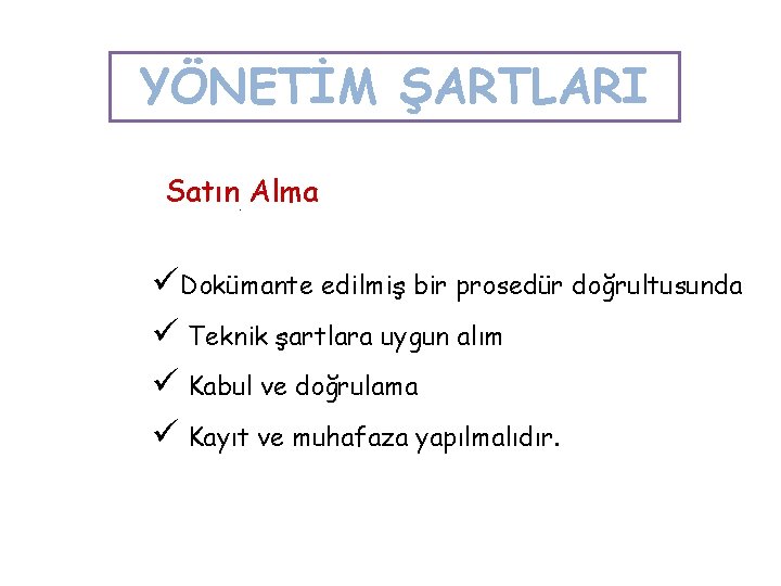 YÖNETİM ŞARTLARI Satın. Alma Dokümante edilmiş bir prosedür doğrultusunda Teknik şartlara uygun alım Kabul