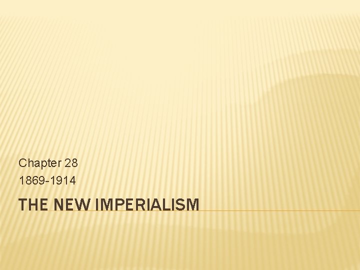 Chapter 28 1869 -1914 THE NEW IMPERIALISM 