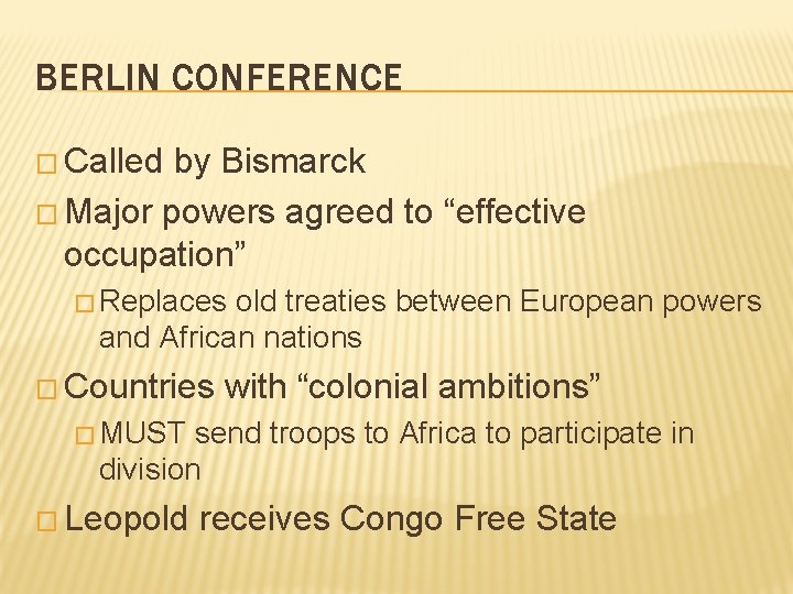 BERLIN CONFERENCE � Called by Bismarck � Major powers agreed to “effective occupation” �