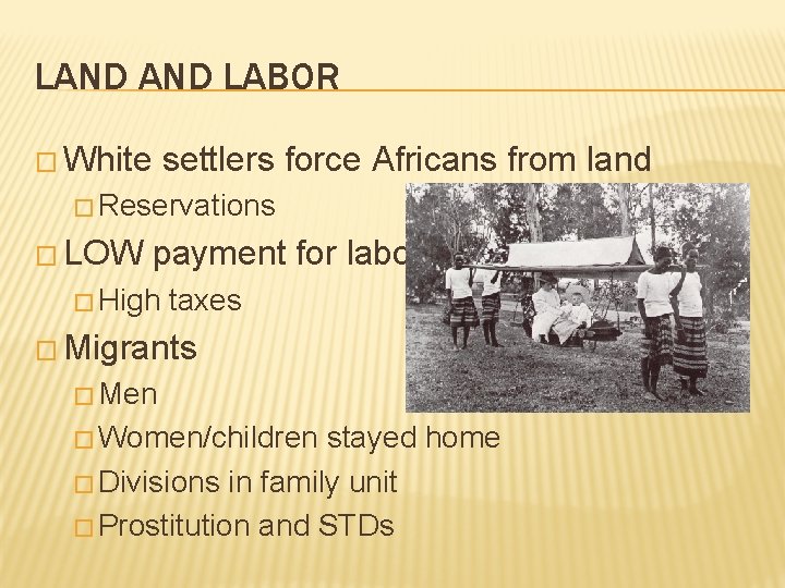 LAND LABOR � White settlers force Africans from land � Reservations � LOW payment