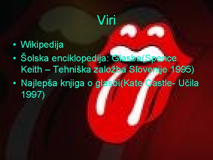 Viri • Wikipedija • Šolska enciklopedija: Glasba(Spence Keith – Tehniška založba Slovenije 1995) •