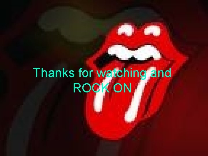Thanks for watching and ROCK ON 