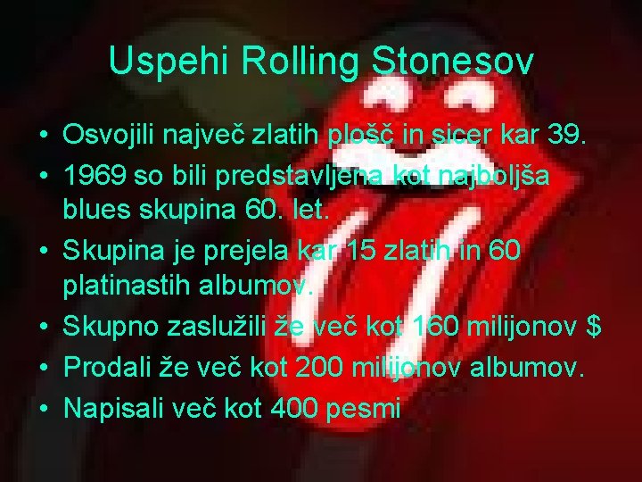 Uspehi Rolling Stonesov • Osvojili največ zlatih plošč in sicer kar 39. • 1969