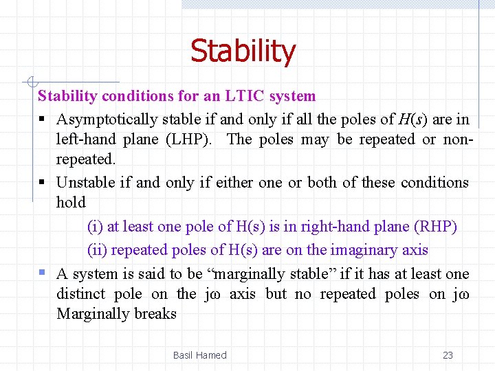 Stability conditions for an LTIC system § Asymptotically stable if and only if all