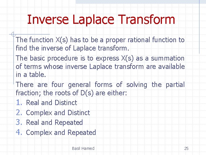 Inverse Laplace Transform The function X(s) has to be a proper rational function to