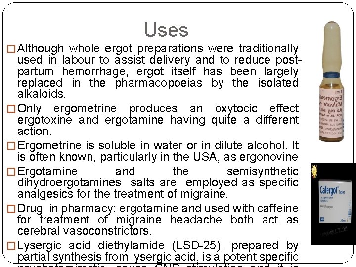 Uses � Although whole ergot preparations were traditionally used in labour to assist delivery Uses � Although whole ergot preparations were traditionally used in labour to assist delivery