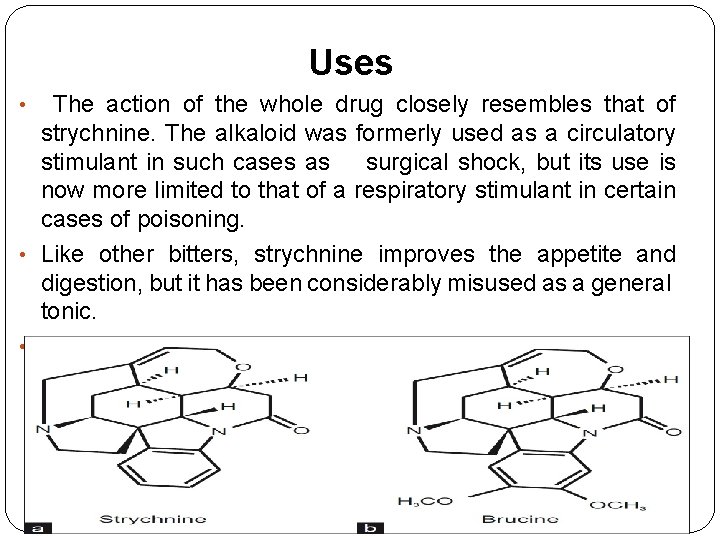 Uses The action of the whole drug closely resembles that of strychnine. The alkaloid Uses The action of the whole drug closely resembles that of strychnine. The alkaloid