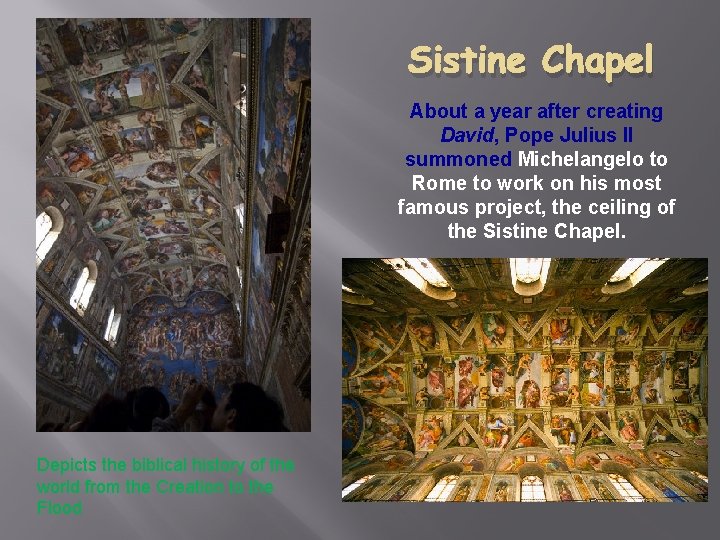 Sistine Chapel About a year after creating David, Pope Julius II summoned Michelangelo to