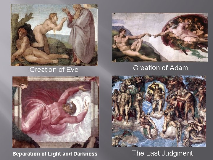 Creation of Eve Separation of Light and Darkness Creation of Adam The Last Judgment