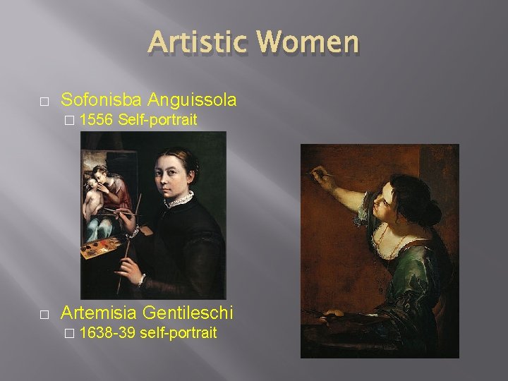 Artistic Women � Sofonisba Anguissola � 1556 � Self-portrait Artemisia Gentileschi � 1638 -39