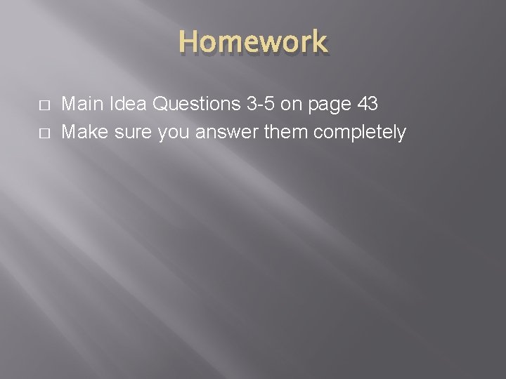 Homework � � Main Idea Questions 3 -5 on page 43 Make sure you