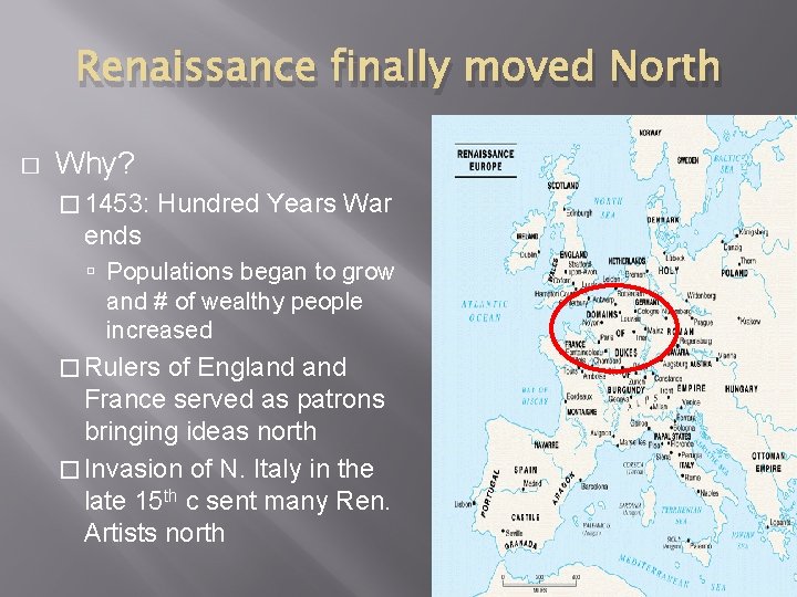 Renaissance finally moved North � Why? � 1453: Hundred Years War ends Populations began