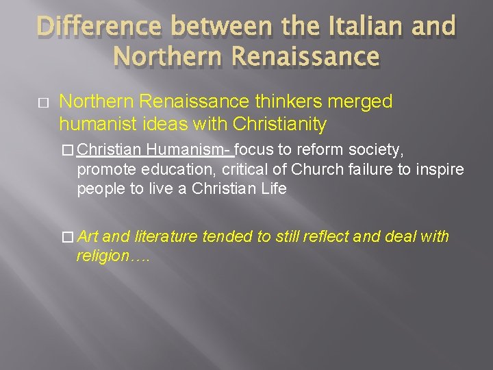 Difference between the Italian and Northern Renaissance � Northern Renaissance thinkers merged humanist ideas