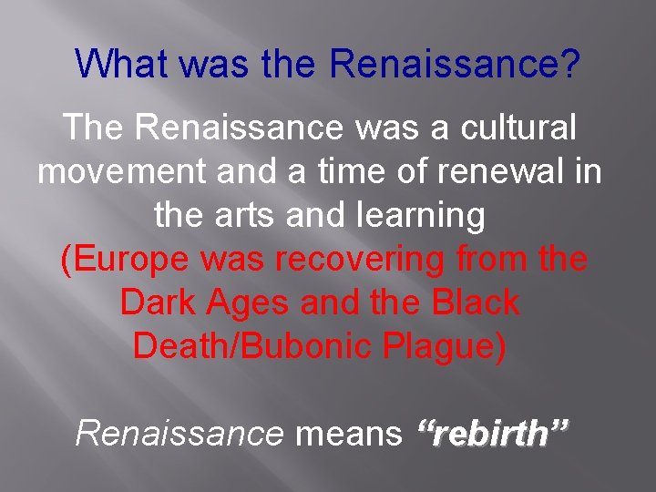 What was the Renaissance? The Renaissance was a cultural movement and a time of