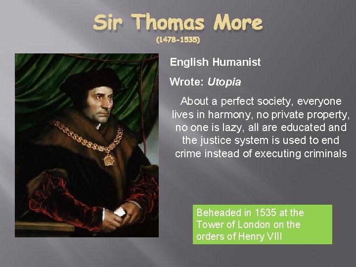 Sir Thomas More (1478 -1535) English Humanist Wrote: Utopia About a perfect society, everyone