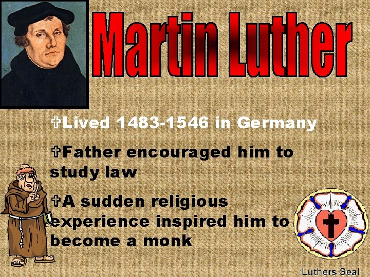 VLived 1483 -1546 in Germany VFather encouraged him to study law VA sudden religious