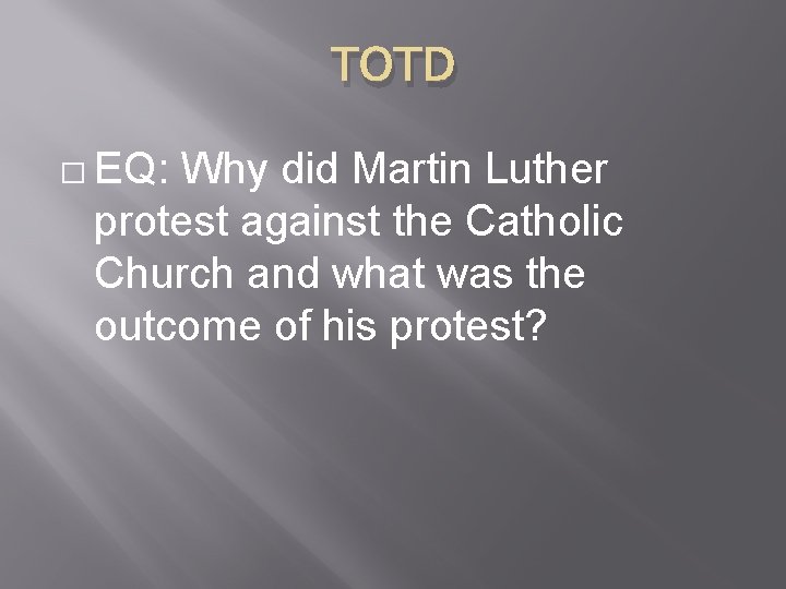 TOTD � EQ: Why did Martin Luther protest against the Catholic Church and what