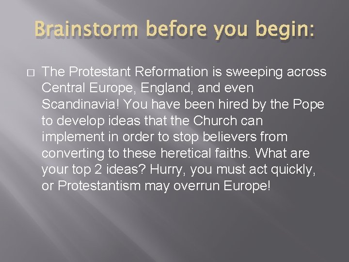 Brainstorm before you begin: � The Protestant Reformation is sweeping across Central Europe, England,