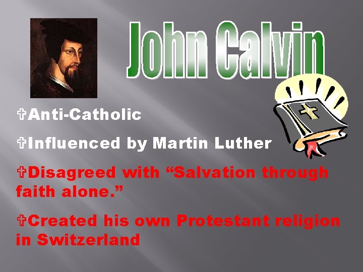 VAnti-Catholic VInfluenced by Martin Luther VDisagreed with “Salvation through faith alone. ” VCreated his