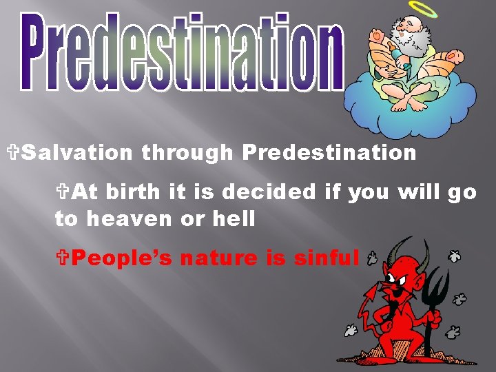 VSalvation through Predestination VAt birth it is decided if you will go to heaven