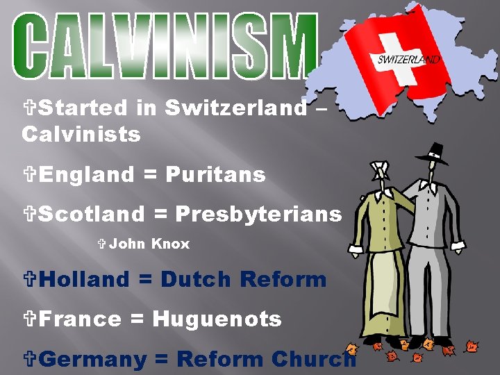 VStarted in Switzerland – Calvinists VEngland = Puritans VScotland = Presbyterians V John Knox