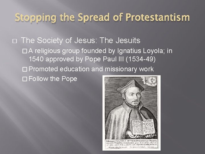 Stopping the Spread of Protestantism � The Society of Jesus: The Jesuits �A religious