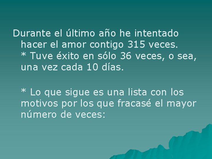 Durante el último año he intentado hacer el amor contigo 315 veces. * Tuve Durante el último año he intentado hacer el amor contigo 315 veces. * Tuve