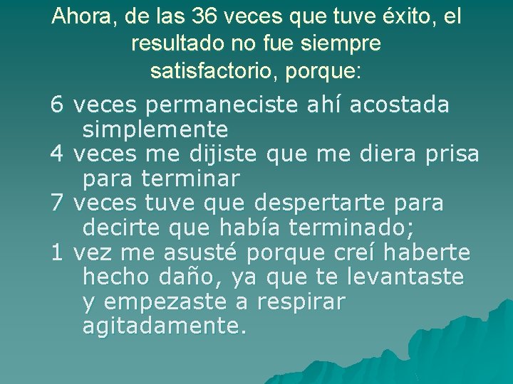 Ahora, de las 36 veces que tuve éxito, el resultado no fue siempre satisfactorio, Ahora, de las 36 veces que tuve éxito, el resultado no fue siempre satisfactorio,