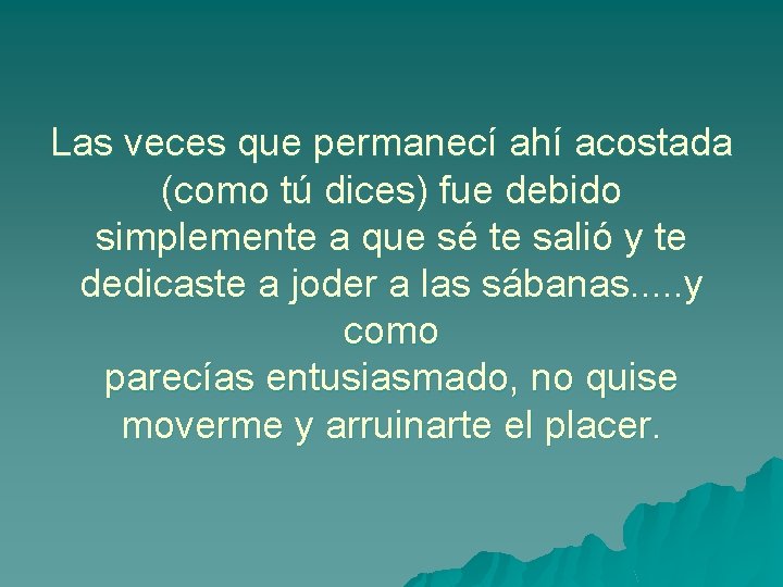Las veces que permanecí ahí acostada (como tú dices) fue debido simplemente a que Las veces que permanecí ahí acostada (como tú dices) fue debido simplemente a que