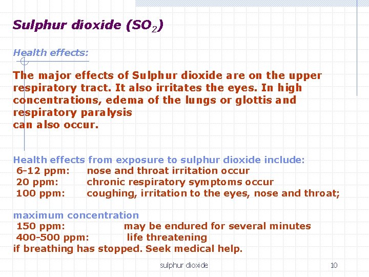 Sulphur dioxide (SO 2) Health effects: The major effects of Sulphur dioxide are on