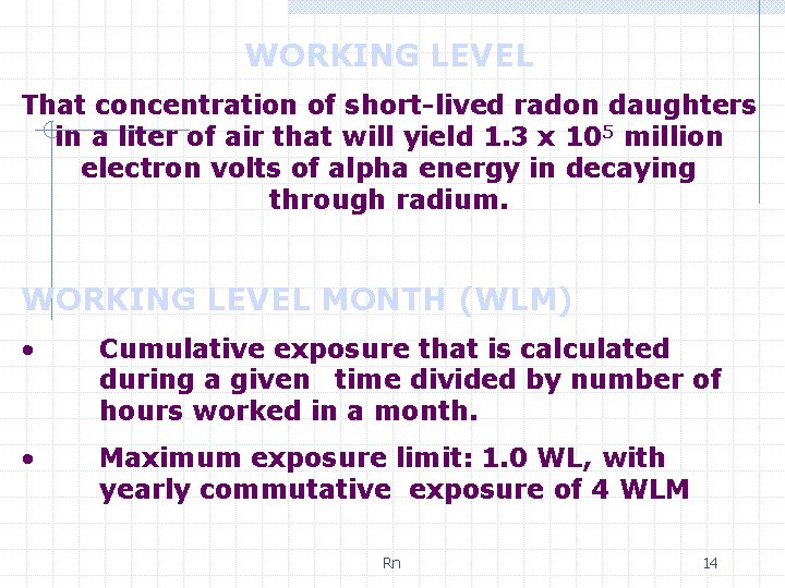 WORKING LEVEL That concentration of short-lived radon daughters in a liter of air that