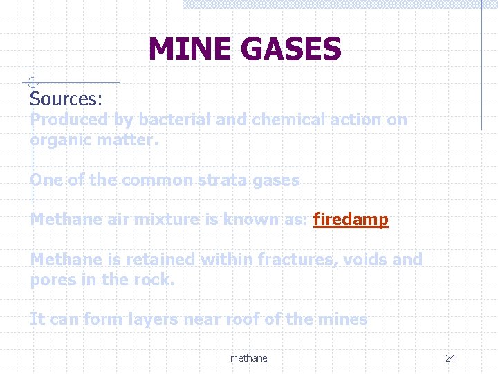 MINE GASES Sources: Produced by bacterial and chemical action on organic matter. One of