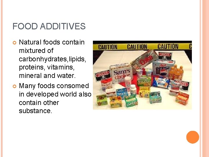 FOOD ADDITIVES Natural foods contain mixtured of carbonhydrates, lipids, proteins, vitamins, mineral and water.