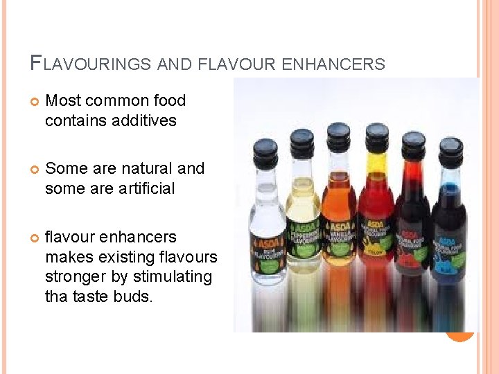 FLAVOURINGS AND FLAVOUR ENHANCERS Most common food contains additives Some are natural and some