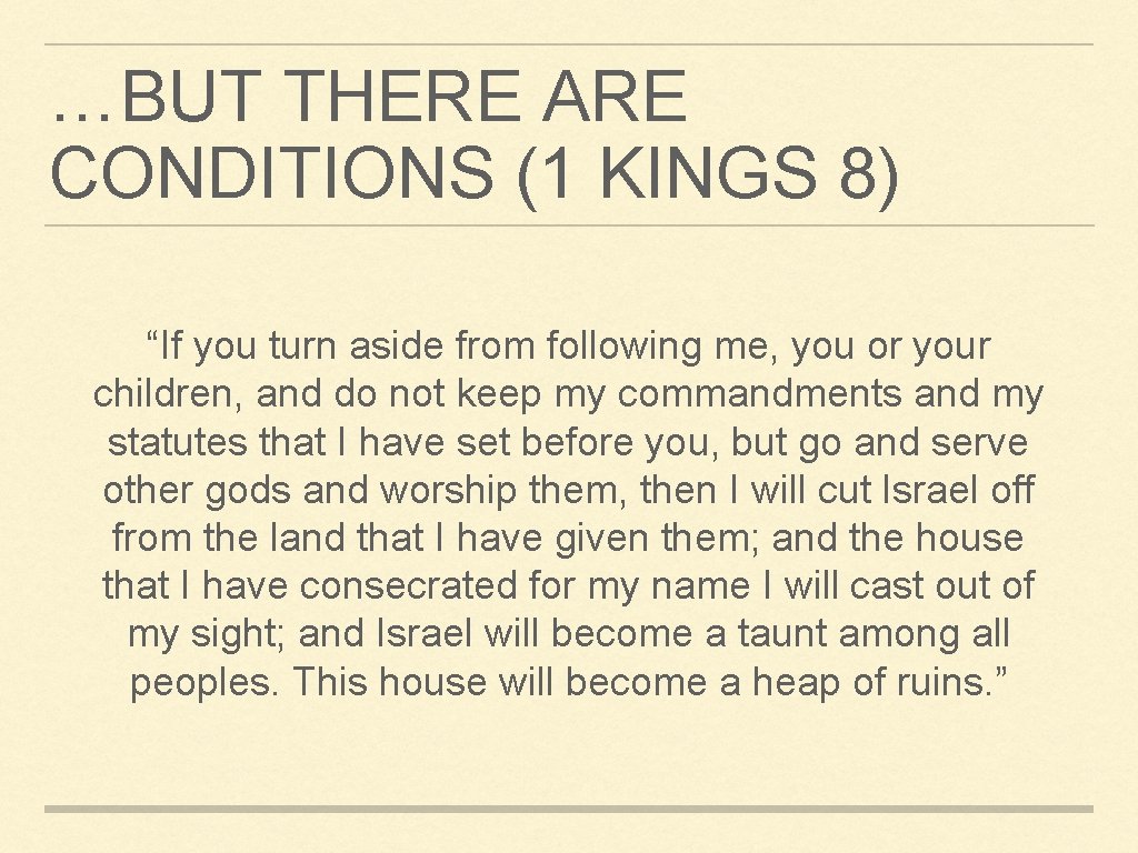 …BUT THERE ARE CONDITIONS (1 KINGS 8) “If you turn aside from following me,