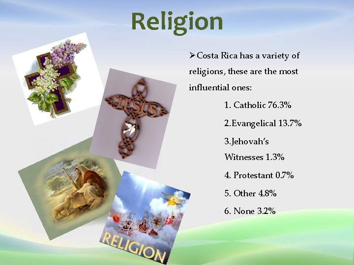 Religion ØCosta Rica has a variety of religions, these are the most influential ones: